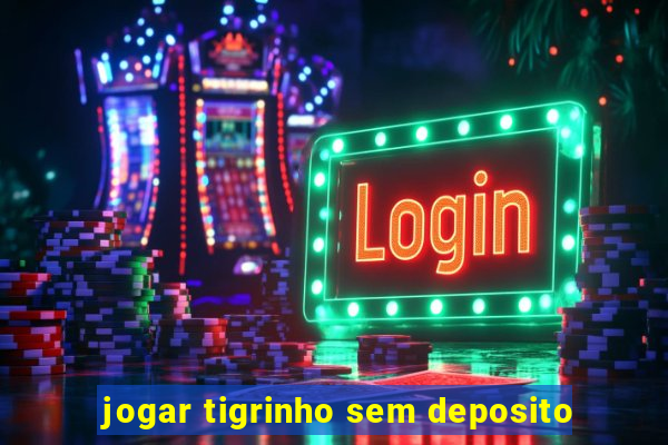 jogar tigrinho sem deposito